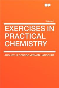 Exercises in Practical Chemistry Volume 1