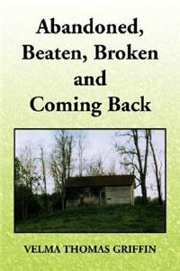 Abandoned, Beaten, Broken and Coming Back