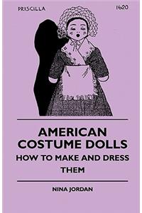 American Costume Dolls - How to Make and Dress Them