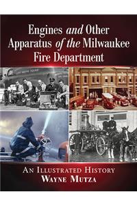 Engines and Other Apparatus of the Milwaukee Fire Department