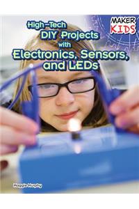 High-Tech DIY Projects with Electronics, Sensors, and LEDs