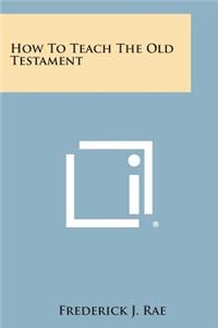 How to Teach the Old Testament