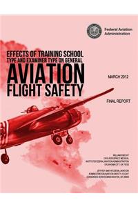 Effects of Training School Type and Examiner Type on General Aviation Flight Safety