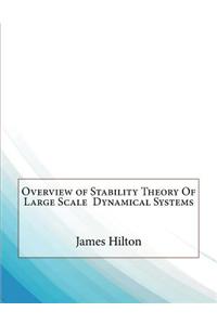 Overview of Stability Theory of Large Scale Dynamical Systems