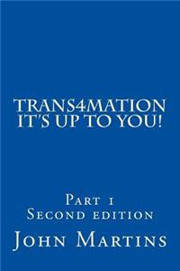 Trans4mation It's Up to You!