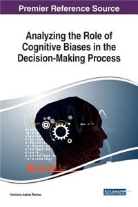 Analyzing the Role of Cognitive Biases in the Decision-Making Process