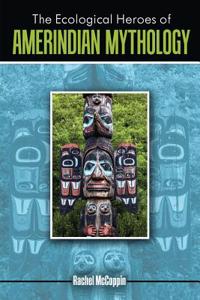 Ecological Heroes of Amerindian Mythology