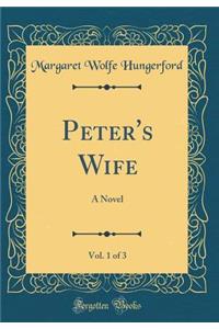 Peter's Wife, Vol. 1 of 3: A Novel (Classic Reprint)
