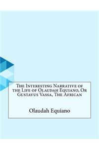 The Interesting Narrative of the Life of Olaudah Equiano, or Gustavus Vassa, the African