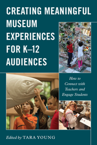 Creating Meaningful Museum Experiences for K-12 Audiences