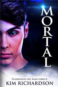 Mortal (Guardianes del Alma Libro 6)