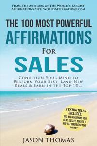 Affirmation the 100 Most Powerful Affirmations for Sales 2 Amazing Affirmative Bonus Books Included for Real Estate Agents & Money: Condition Your Mind to Perform Your Best, Land New Deals & Earn