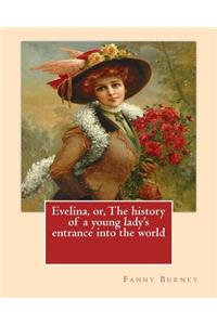 Evelina, or, The history of a young lady's entrance into the world. By