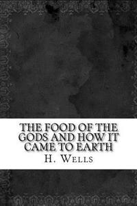 The Food of the Gods and How It Came to Earth