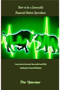How to Be a Successful Financial Market Speculator