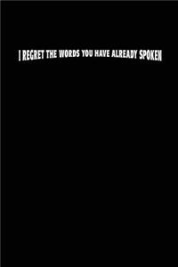 I Regret The Words You Have Already Spoken