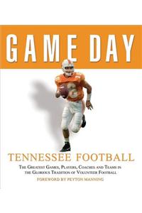 Tennessee Football: The Greatest Games, Players, Coaches and Teams in the Glorious Tradition of Volunteer Football