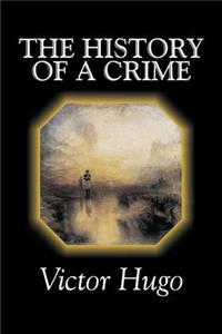 History of a Crime by Victor Hugo, Fiction, Historical, Classics, Literary