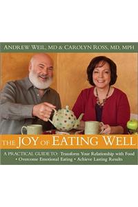 The Joy of Eating Well: A Practical Guide to Transform Your Relationship with Food, Overcome Emotional Eating, Achieve Lasting Results