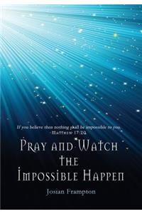 Pray and Watch the Impossible Happen