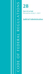 Code of Federal Regulations, Title 28 Judicial Administration 43-End, Revised as of July 1, 2021