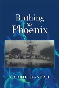 Birthing the Phoenix