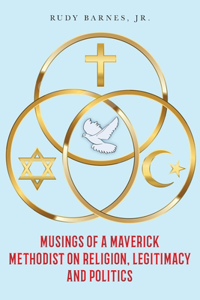 Musings of a Maverick Methodist on Religion, Legitimacy and Politics