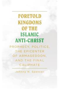 Foretold Kingdoms of the Islamic Anti-Christ