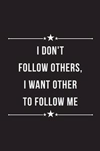 I don't follow others, I want others to follow me