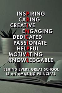 Inspiring Caring Creative Engaing Dedicated Passionate Helpful Motivating Knowledgable Behind Every Great School Is An Amazing Principal