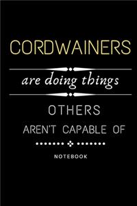 Cordwainers Are Doing Things Others Are Not Capable Of Notebook
