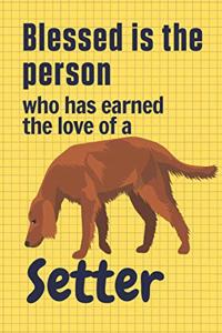 Blessed is the person who has earned the love of a Setter