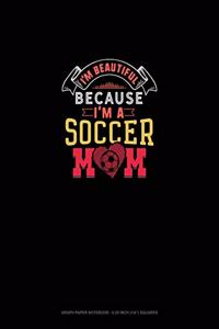 I'm Beautiful Because I'm A Soccer Mom