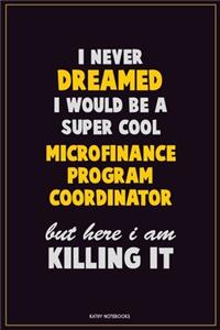 I Never Dreamed I would Be A Super Cool Microfinance Program Coordinator But Here I Am Killing It