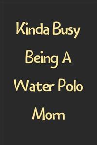 Kinda Busy Being A Water Polo Mom