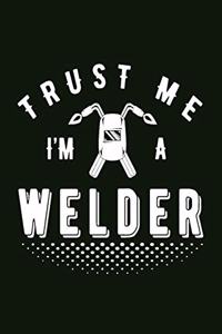 Trust Me I Am A Welder