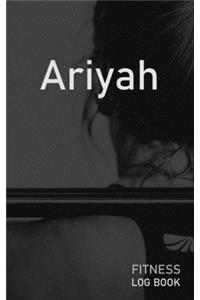 Ariyah: Blank Daily Fitness Workout Log Book - Track Exercise Type, Sets, Reps, Weight, Cardio, Calories, Distance & Time - Space to Record Stretches, Warmu