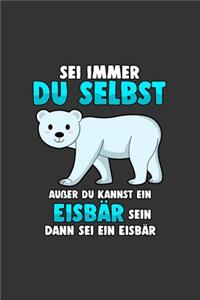 Sei immer du selbst außer du kannst ein Eisbär sein