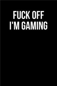 Fuck Off I'm Gaming