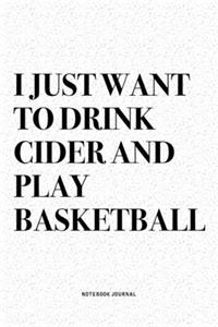 I Just Want To Drink Cider And Play Basketball
