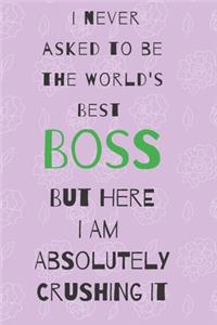 I never asked to be the world's best boss