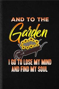 And to the Garden I Go to Lose My Mind and Find My Soul