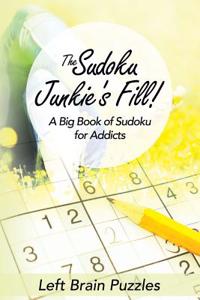 The Sudoku Junkie's Fill! a Big Book of Sudoku for Addicts