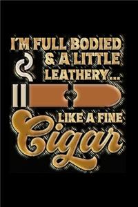I'm Full Bodied & a Little Leathery... Like A Fine Cigar
