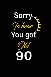 Sorry To hear You got Old 90
