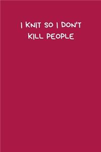 I Knit So I Don't Kill People