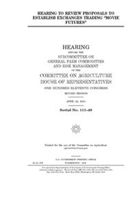 Hearing to review proposals to establish exchanges trading 