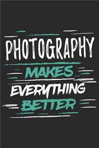 Photography Makes Everything Better