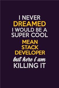 I Never Dreamed I Would Be A Super cool Mean Stack Developer But Here I Am Killing It