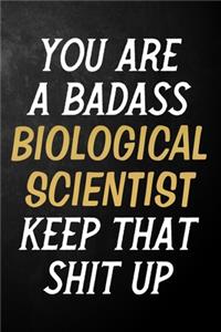 You Are A Badass Biological Scientist Keep That Shit Up